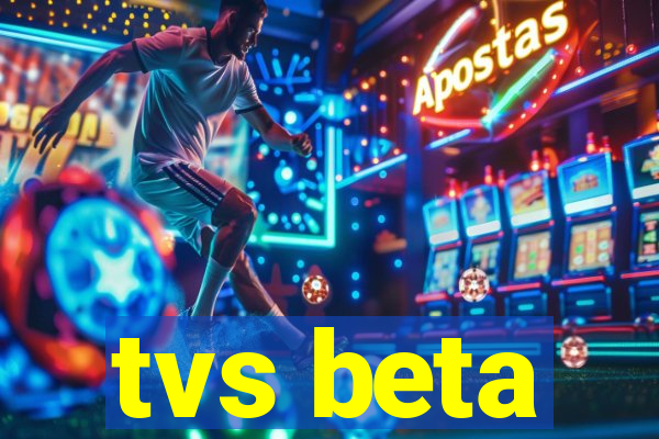 tvs beta